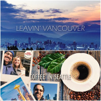 Leavin’ Vancouver / Coffee in Seattle