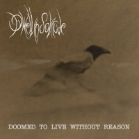 Doomed to Live Without Reason