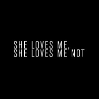 She Loves Me, She Loves Me Not