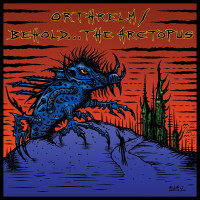 Orthrelm / Behold... the Arctopus