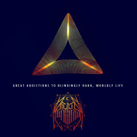 Great Addictions to Blindingly Dark, Wordly Life